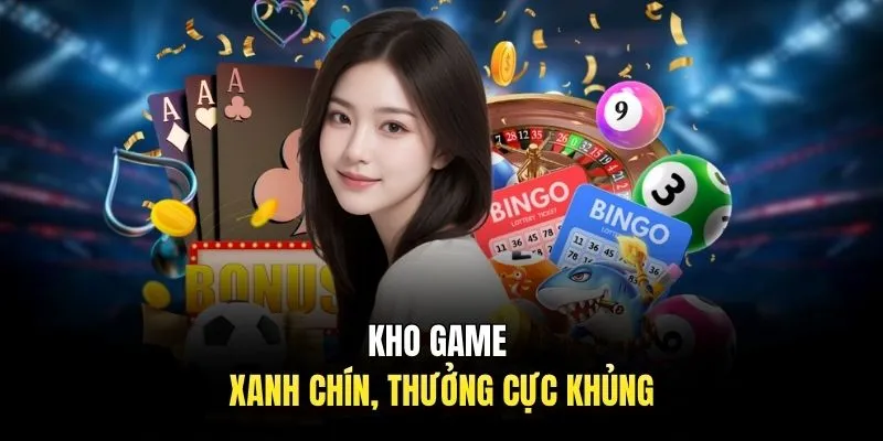 Kho game xanh chín, thưởng cực khủng